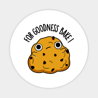 For Goodness Bake Funny Food Baking Pun Magnet